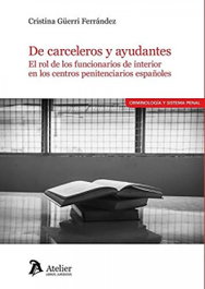 De carceleros y ayudantes: el rol de los funcionarios de interior en los centros, Cristina Güerri Ferrández - ATELIER