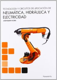 PARANINFO Tecnologia y circuitos de aplicacion de neumatica, hidraulica y electricidad, Jose Roldan