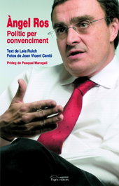 Àngel Ros, polític per convenciment, Laia Ruich / Joan Vicent Cantó - PAGES EDITORS