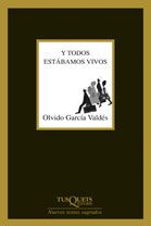Y todos estábamos vivos, Olvido García Valdés - TUSQUETS