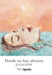 Donde no hay abrazos, Judith Galdós - TERRA IGNOTA