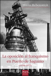 La oposición al franquismo en Puerto de Sagunto, María Hebenstreit - UNIVERSITAT VALENCIA