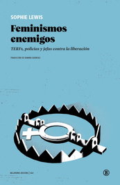 Feminismos enemigos, Sophie Lewis - BELLATERRA