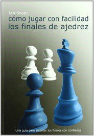 LA CASA DE AJEDREZ Cómo jugar con facilidad los finales de ajedrez