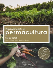 Mi primer huerto en permacultura, Serge Schall - LAROUSSE
