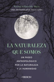 OBERON, La naturaleza que somos: una antropóloga en la luna - Villaverde Maza, Noemí