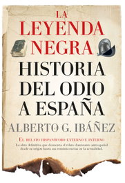Leyenda negra: historia del odio a España, Alberto G. Ibáñez - Libros en el Bolsillo