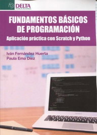 DELTA PUBLICACIONES, FUNDAMENTOS BÁSICOS PROGRAMACIÓN: APLICACIÓN PRÁCTICA SCRATCH - DELTA PUBLICACIONES