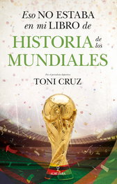 Eso no estaba en mi libro de historia de los mundiales, Toni Cruz - ALMUZARA EDITORIAL
