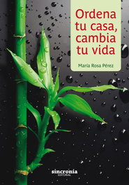 ORDENA TU CASA, CAMBIA TU VIDA, María Rosa Pérez Galindo - SINCRONIA
