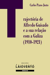 Trajectória de Alfredo Guisado e a sua relação com a Galiza (1910-1921), Carlos Pazos Justo - LAIOVENTO (IBD)