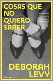 Cosas que no quiero saber, Deborah Levy - DEBOLSILLO