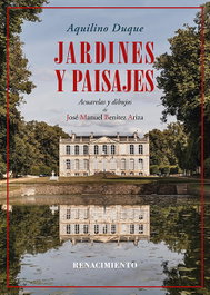 Jardines y paisajes, Aquilino Duque - RENACIMIENTO EDITORIAL