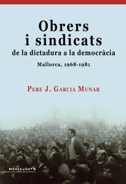 Obrers i sindicats de la dictadura a la democràcia, Pere Josep Garcia Munar - Documenta Balear