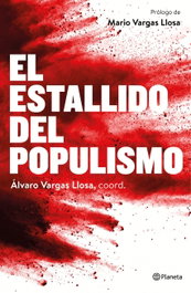 El estallido del populismo, Álvaro Vargas Llosa - PLANETA