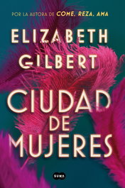 CIUDAD DE MUJERES, Elizabeth Gilbert - SUMA DE LETRAS