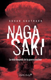 Nagasaki. La vida después de la guerra nuclear, Susan Southard - CAPITAN SWING LIBROS