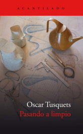 Pasando a limpio, Oscar Tusquets - ACANTILADO EDITORIAL