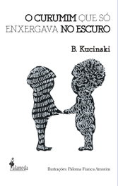 O Curumim Que Só Enxergava No Escuro, Bernardo Kucinski - ALAMEDA
