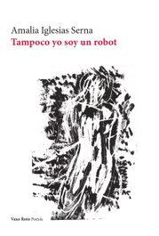 Tampoco yo soy un robot, Amalia Iglesias Serna - VASO ROTO