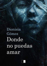 DONDE NO PUEDAS AMAR, Dionisia Gómez Sánchez - CEYA EDITORIAL