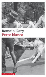 Perro blanco, Romain Gary - GALAXIA GUTENBERG