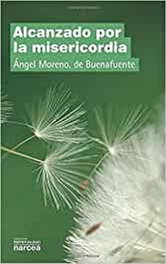 Alcanzado por la misericordia, Ángel Moreno - NARCEA