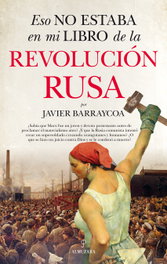 Eso no estaba en mi libro de la Revolución rusa, Javier Barraycoa - ALMUZARA EDITORIAL
