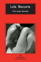Una mujer desnuda, Lola Baccaria - ANAGRAMA