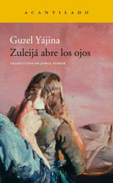 Zuleijá abre los ojos, Guzel Yájina - Acantilado Editorial