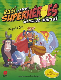 Rasi y otros superhéroes del mundo animal, Begoña Oro Pradera - SM
