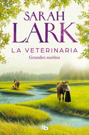 LA VETERINARIA. GRANDES SUEÑOS, Sarah Lark - B de Bolsillo