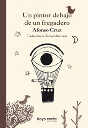 Un pintor debajo de un fregadero, Afonso Cruz - RAYO VERDE