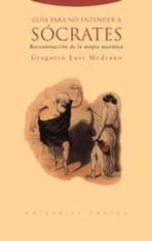 Guía para no entender a Socrates, Gregorio Luri Medrano - TROTTA EDITORIAL