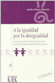 Igualdad por desigualdad. Accion positiva como estrategia para combtir la discriminacion de las mujeres, Sandra Dema Moreno - KRK EDICIONES