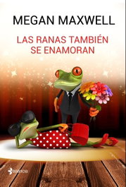 LAS RANAS TAMBIéN SE ENAMORAN, Megan Maxwell - ESENCIA