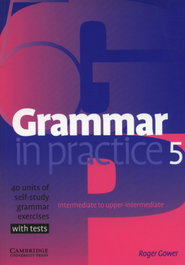 CAMBRIDGE, GRAMMAR IN PRACTICE 5 (WITH TESTS) / UPPER INTERMEDIATE, Roger Gower - null