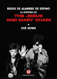 ONDAS DEL ESPACIO, Besos de alambre de espino: la historia de The Jesus And Mary Chain