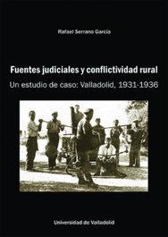 Fuentes judiciales y conflictividad rural. Un estudio de caso: Valladolid, 1931-1936, Rafael Serrano García - UNIV.VALLADOLID