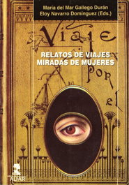 Relatos de viajes, miradas de mujeres, Eloy Navarro Domínguez/María del Mar Gallego Durán - ALFAR EDICIONES