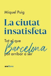 La ciutat insatisfeta, Miquel Puig Raposo - ARA LLIBRES