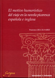 Motivo Humorístico Del Viaje En La Novela Picaresca Española E Inglesa, El, Francisco Zea Alvarez - UNIV.VALLADOLID