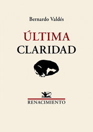 Última claridad, Bernardo Valdés - RENACIMIENTO EDITORIAL