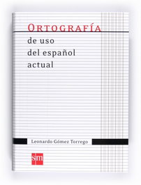 Ortografía de uso del español actual, Leonardo Gómez Torrego - SM