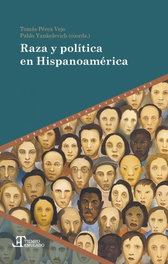 RAZA Y POLÍTICA EN HISPANOAMÉRICA, Tomás Pérez Vejo - IBEROAMERICANA - VERVUERT