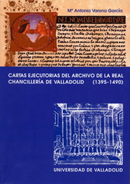 Cartas Ejecutorias Del Archivo De La Real Chancillería De Valladolid (1395-1490), Maria Antonia Varona Garcia - UNIV.VALLADOLID