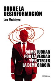 Sobre la desinformación, Lee McIntyre - CATEDRA