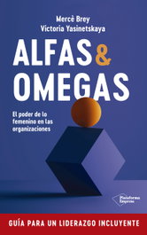 Alfas y omegas: El poder de lo femenino en las organizaciones, Merce Brey, Victoria Yasinetskaya - PLATAFORMA EDITORIAL