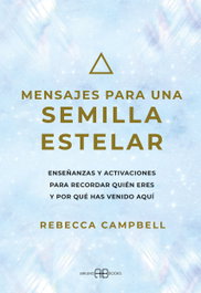 ARKANO BOOKS Mensajes para una semilla estelar, Rebecca Campbell - ARKANO BOOKS