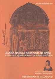Ultimo Decenio Del Reinado De Isabel I A Través De La Tesorería De A. De Morales (1495-1504), El, Rosana De Andrés Díaz - UNIV.VALLADOLID